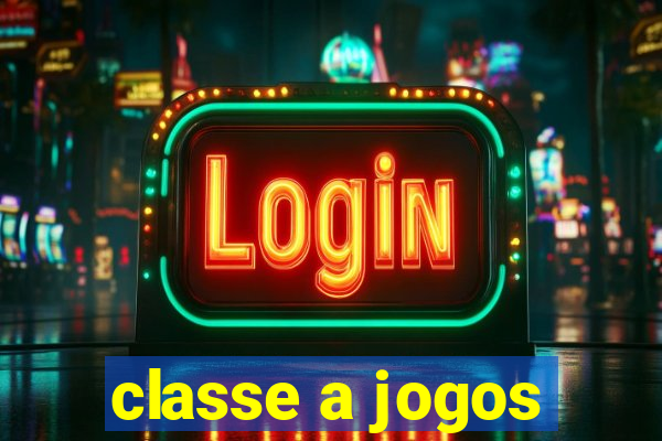 classe a jogos